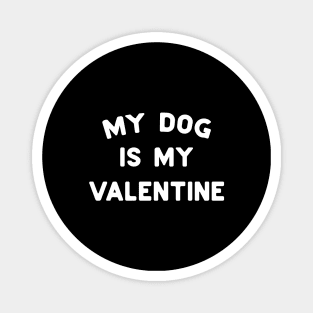My Dog Is My Valentine White Typography Magnet